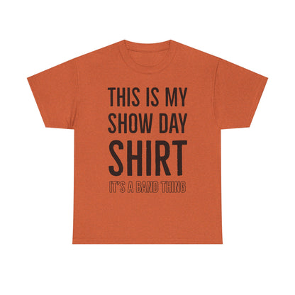 Show Day Shirt — “It’s a Band Thing” Tee (Unisex)