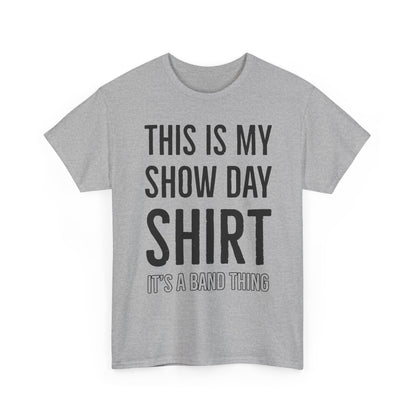 Show Day Shirt — “It’s a Band Thing” Tee (Unisex)