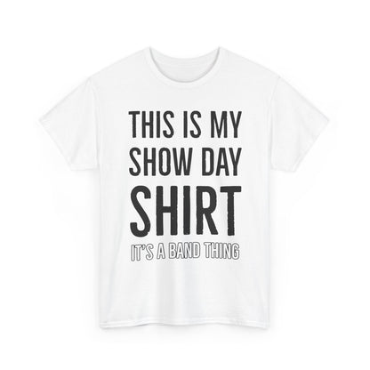 Show Day Shirt — “It’s a Band Thing” Tee (Unisex)