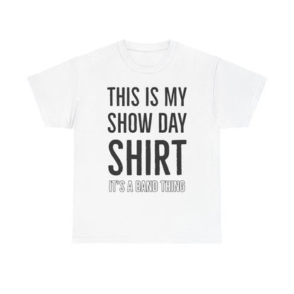 Show Day Shirt — “It’s a Band Thing” Tee (Unisex)