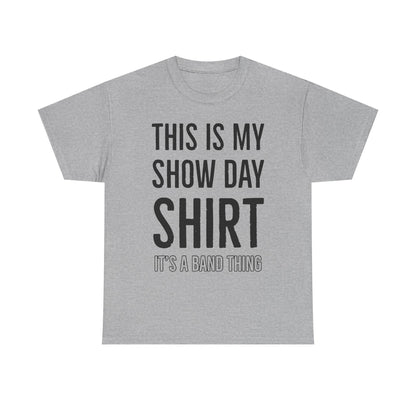 Show Day Shirt — “It’s a Band Thing” Tee (Unisex)