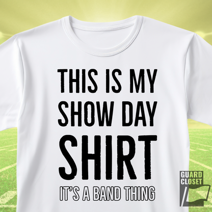 Show Day Shirt — “It’s a Band Thing” Tee (Unisex)